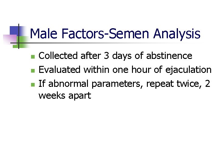 Male Factors-Semen Analysis n n n Collected after 3 days of abstinence Evaluated within