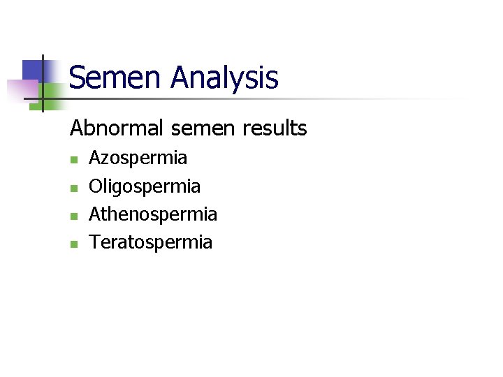 Semen Analysis Abnormal semen results n n Azospermia Oligospermia Athenospermia Teratospermia 