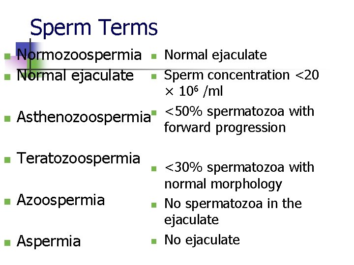 Sperm Terms n n n Normozoospermia Normal ejaculate n Sperm concentration <20 × 106