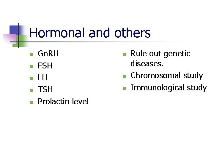 Hormonal and others n n n Gn. RH FSH LH TSH Prolactin level n