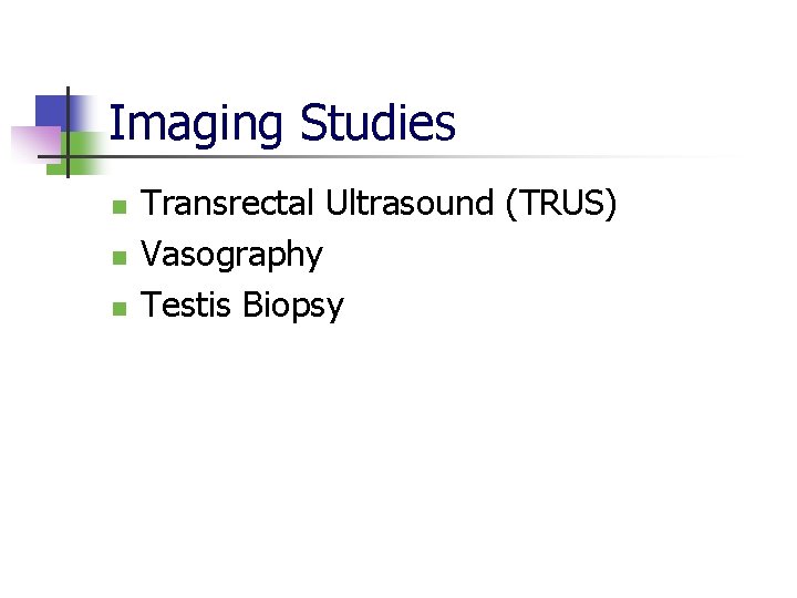 Imaging Studies n n n Transrectal Ultrasound (TRUS) Vasography Testis Biopsy 