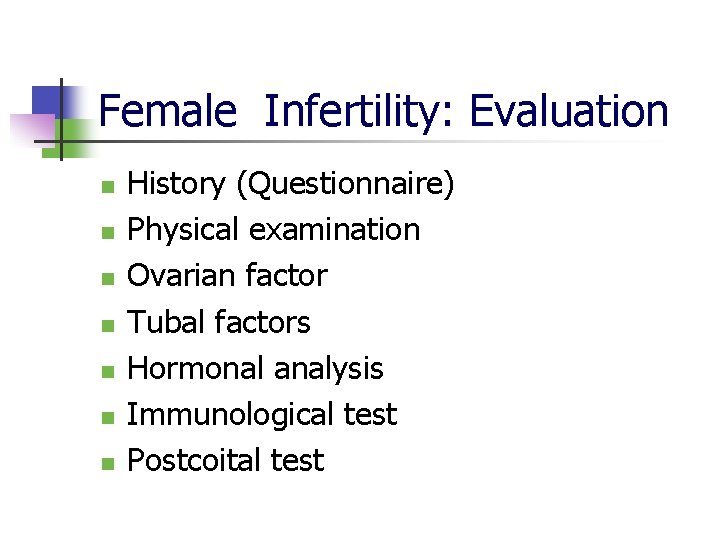Female Infertility: Evaluation n n n History (Questionnaire) Physical examination Ovarian factor Tubal factors