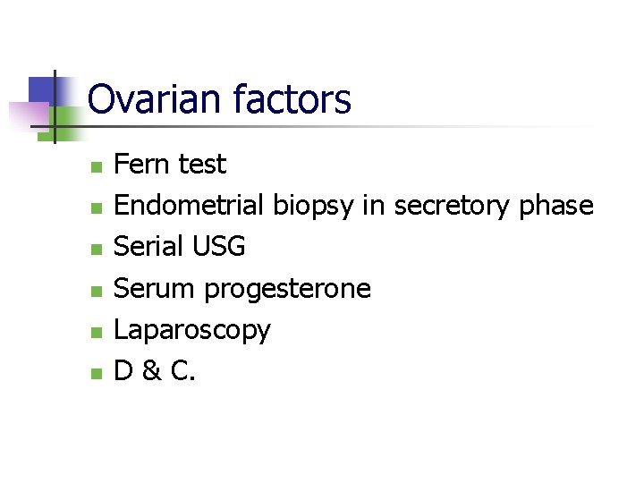 Ovarian factors n n n Fern test Endometrial biopsy in secretory phase Serial USG