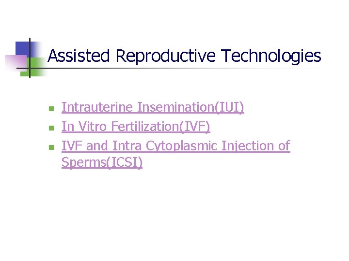 Assisted Reproductive Technologies n n n Intrauterine Insemination(IUI) In Vitro Fertilization(IVF) IVF and Intra
