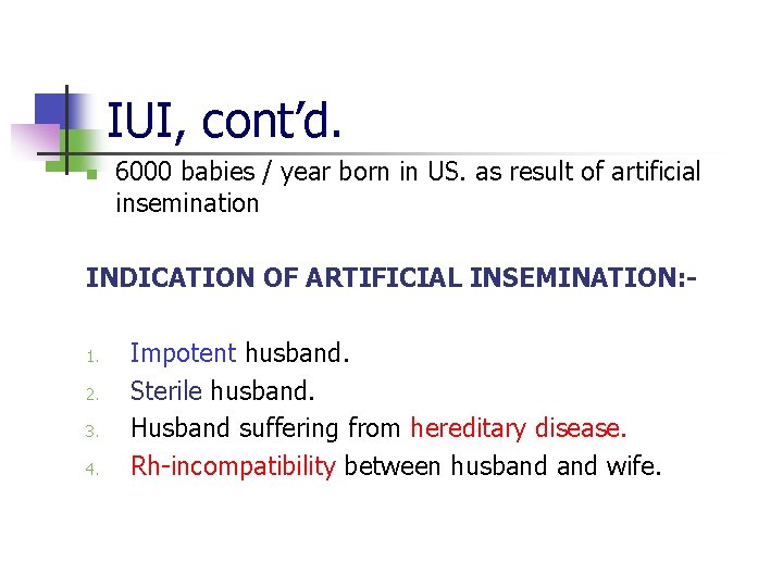 IUI, cont’d. n 6000 babies / year born in US. as result of artificial