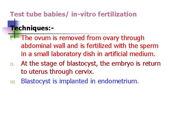 Test tube babies/ in-vitro fertilization Techniques: I. The ovum is removed from ovary through