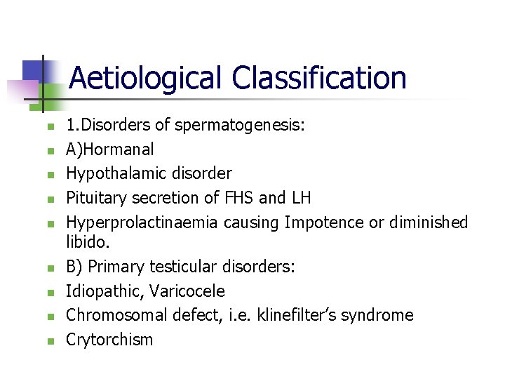 Aetiological Classification n n n n 1. Disorders of spermatogenesis: A)Hormanal Hypothalamic disorder Pituitary