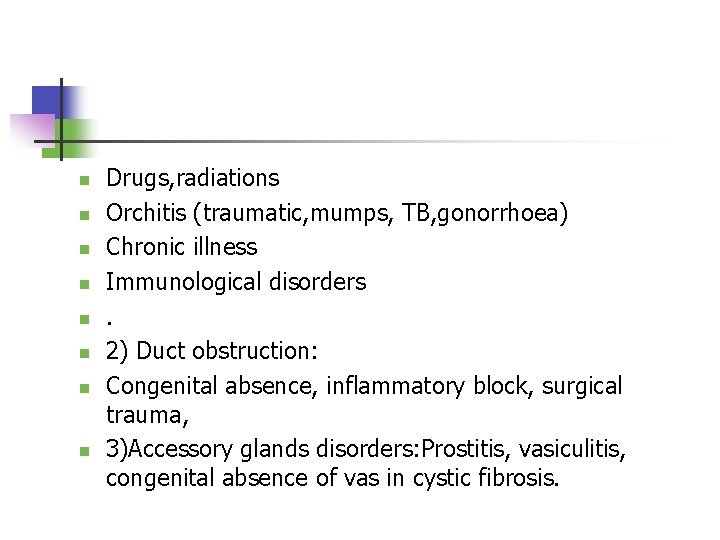 n n n n Drugs, radiations Orchitis (traumatic, mumps, TB, gonorrhoea) Chronic illness Immunological