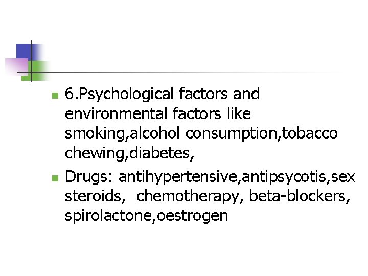 n n 6. Psychological factors and environmental factors like smoking, alcohol consumption, tobacco chewing,
