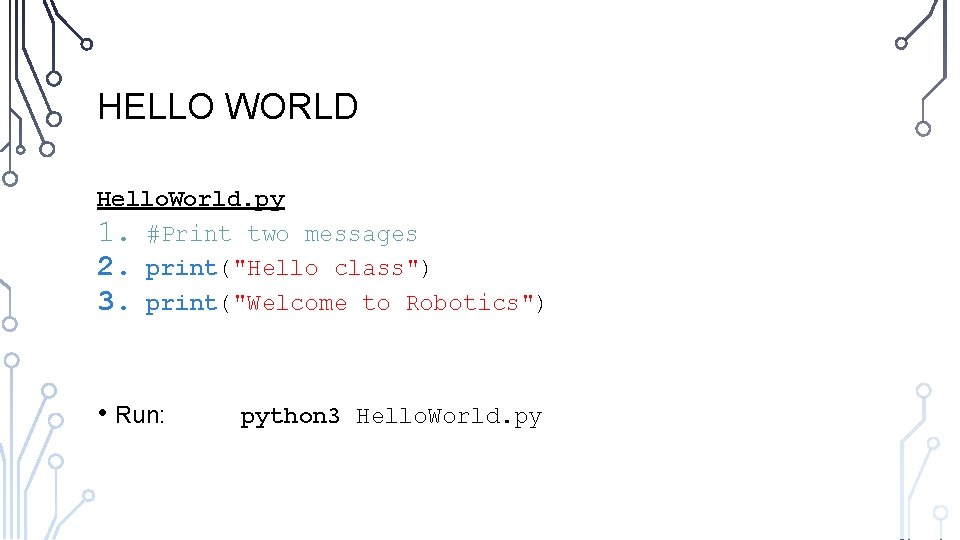 HELLO WORLD Hello. World. py 1. #Print two messages 2. print("Hello class") 3. print("Welcome