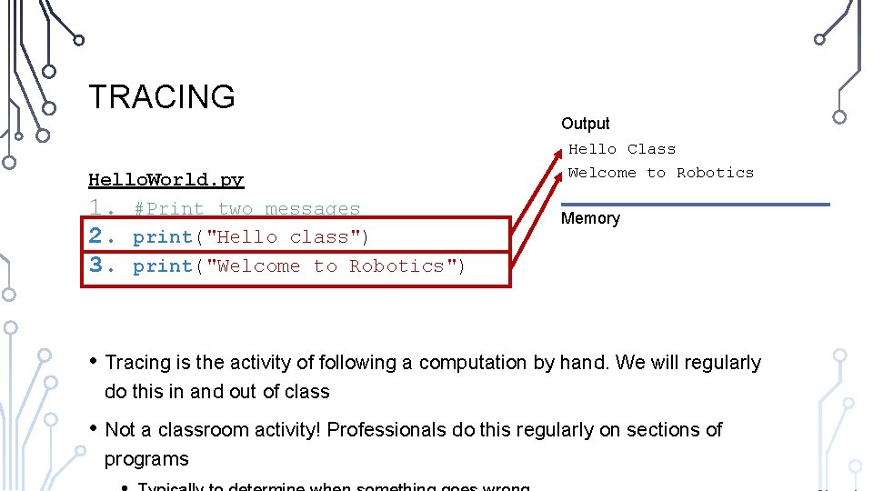 TRACING Hello. World. py 1. #Print two messages 2. print("Hello class") 3. print("Welcome to
