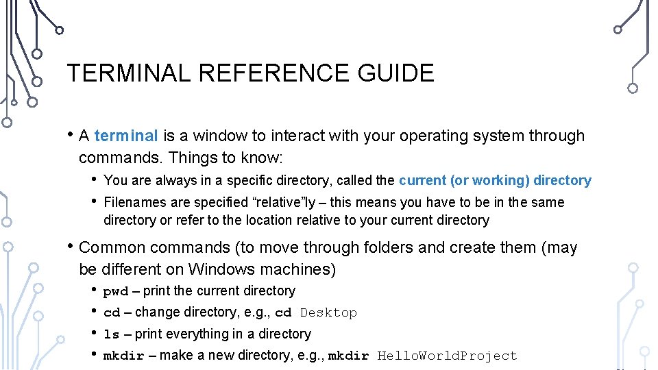 TERMINAL REFERENCE GUIDE • A terminal is a window to interact with your operating