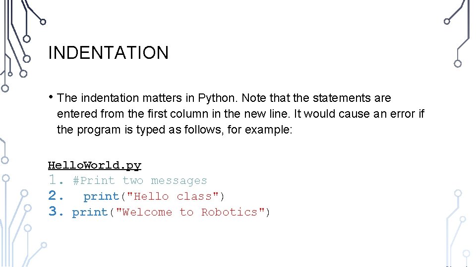INDENTATION • The indentation matters in Python. Note that the statements are entered from
