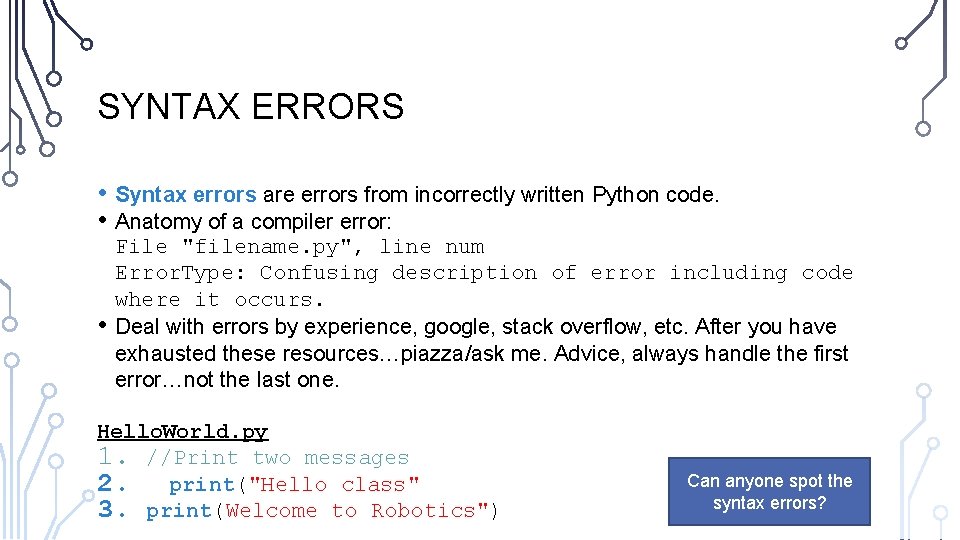 SYNTAX ERRORS • Syntax errors are errors from incorrectly written Python code. • Anatomy