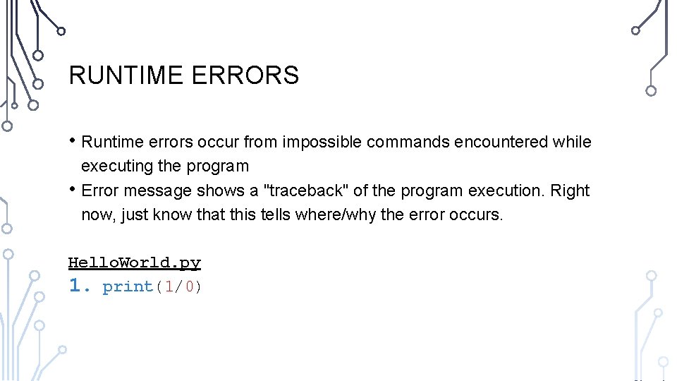 RUNTIME ERRORS • Runtime errors occur from impossible commands encountered while • executing the