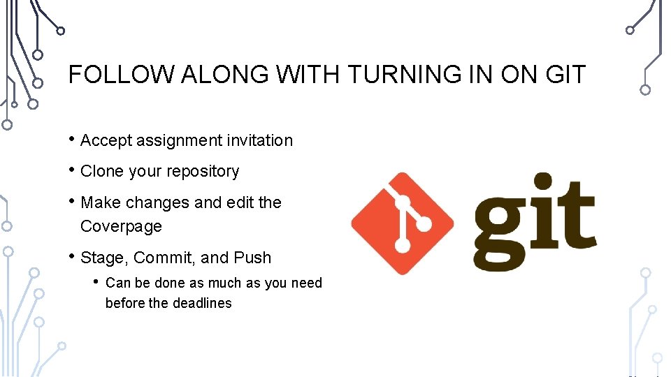 FOLLOW ALONG WITH TURNING IN ON GIT • Accept assignment invitation • Clone your