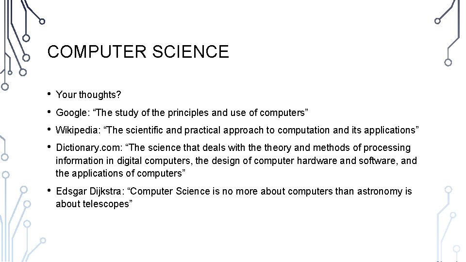 COMPUTER SCIENCE • • Your thoughts? • Edsgar Dijkstra: “Computer Science is no more
