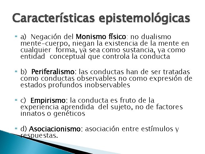 Características epistemológicas a) Negación del Monismo físico: no dualismo mente-cuerpo, niegan la existencia de