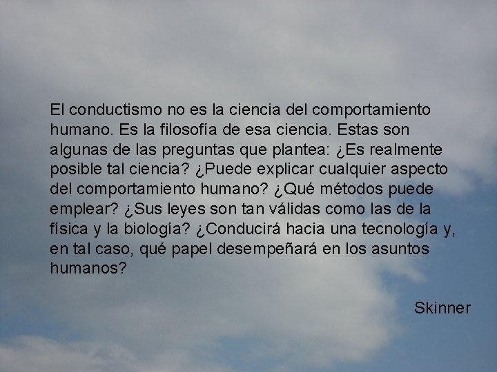 El conductismo no es la ciencia del comportamiento humano. Es la filosofía de esa