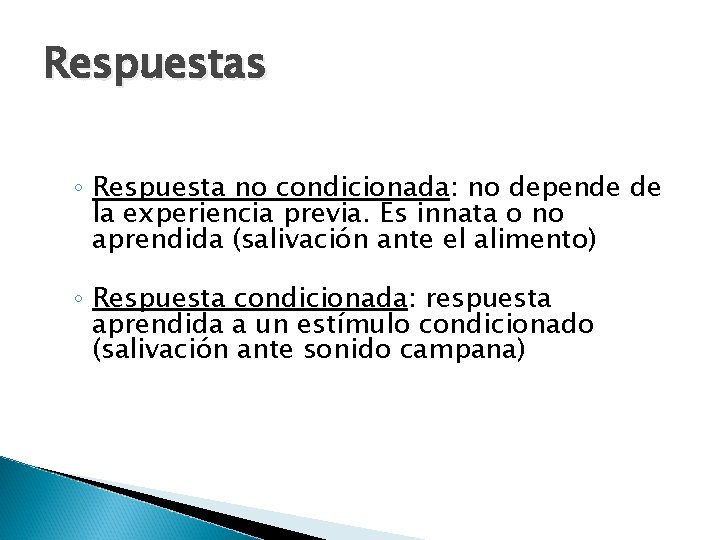 Respuestas ◦ Respuesta no condicionada: no depende de la experiencia previa. Es innata o