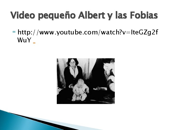 Video pequeño Albert y las Fobias http: //www. youtube. com/watch? v=Ite. GZg 2 f