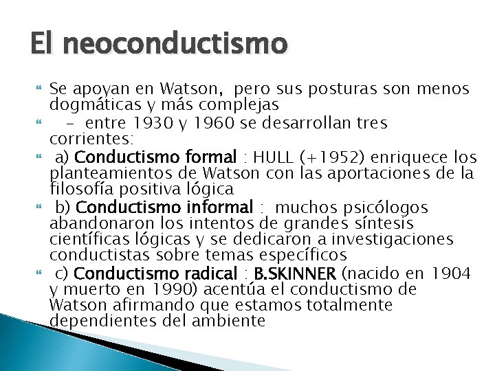 El neoconductismo Se apoyan en Watson, pero sus posturas son menos dogmáticas y más