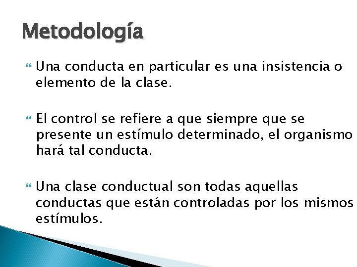 Metodología Una conducta en particular es una insistencia o elemento de la clase. El