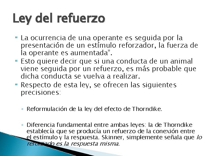 Ley del refuerzo La ocurrencia de una operante es seguida por la presentación de