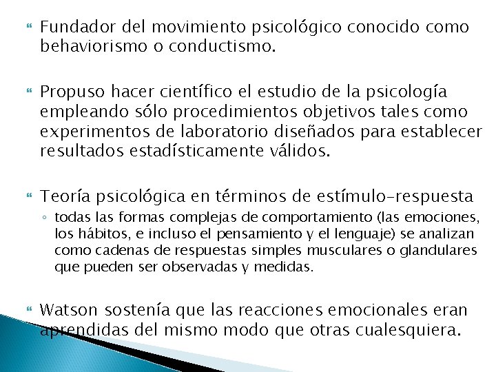  Fundador del movimiento psicológico conocido como behaviorismo o conductismo. Propuso hacer científico el