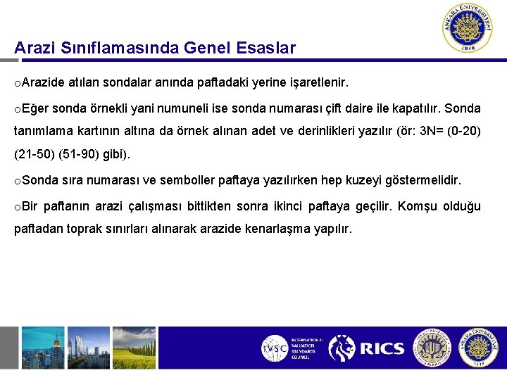 Arazi Sınıflamasında Genel Esaslar o. Arazide atılan sondalar anında paftadaki yerine işaretlenir. o. Eğer