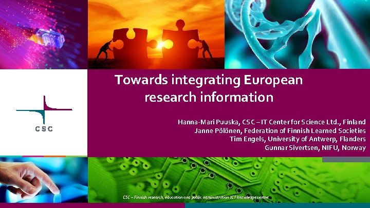 Towards integrating European research information Hanna-Mari Puuska, CSC – IT Center for Science Ltd.