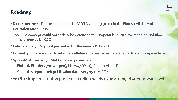 Roadmap • December 2016: Proposal presented in VIRTA steering group in the Finnish Ministry