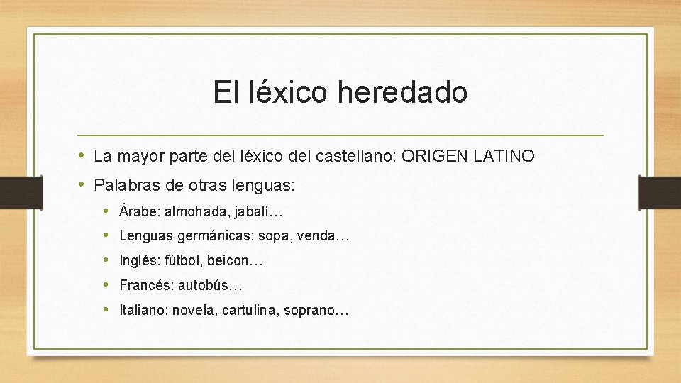 El léxico heredado • La mayor parte del léxico del castellano: ORIGEN LATINO •