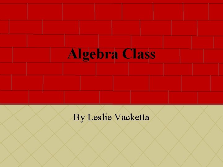 Algebra Class By Leslie Vacketta 