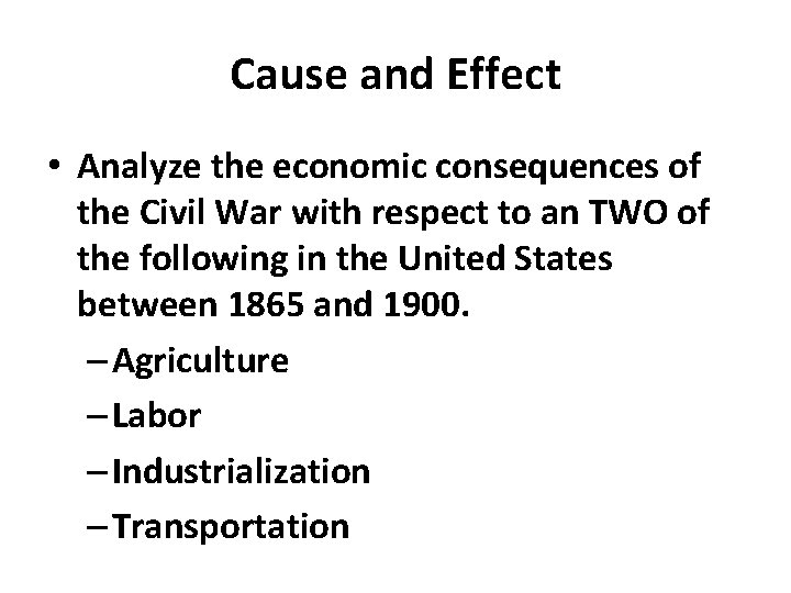 Cause and Effect • Analyze the economic consequences of the Civil War with respect
