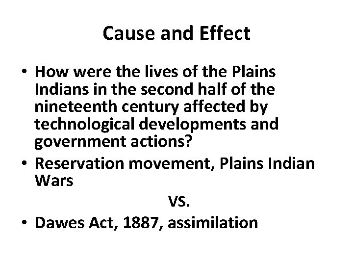Cause and Effect • How were the lives of the Plains Indians in the