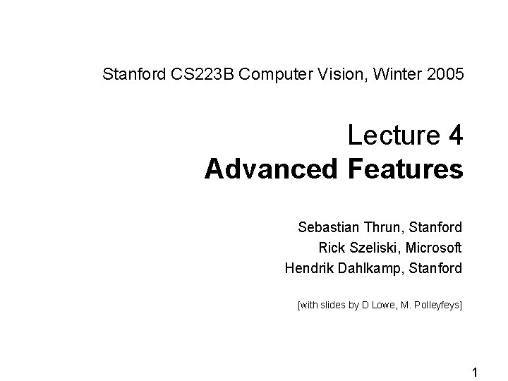 Stanford CS 223 B Computer Vision, Winter 2005 Lecture 4 Advanced Features Sebastian Thrun,