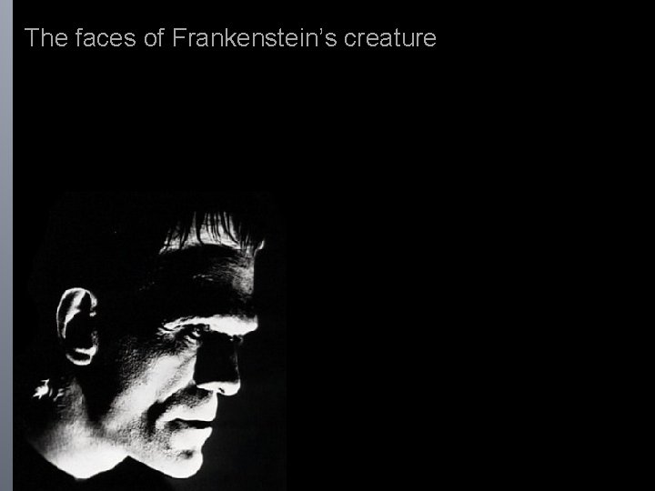 The faces of Frankenstein’s creature 