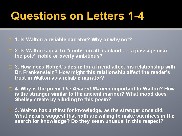 Questions on Letters 1 -4 � 1. Is Walton a reliable narrator? Why or