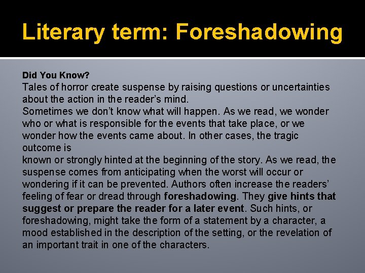 Literary term: Foreshadowing Did You Know? Tales of horror create suspense by raising questions