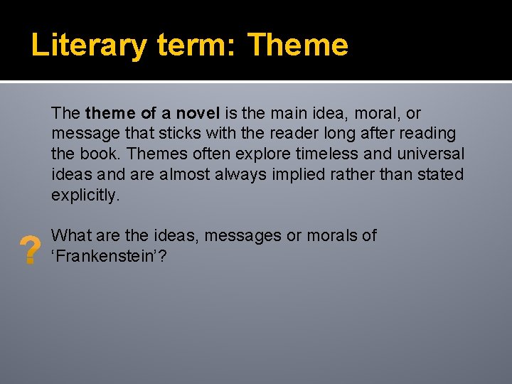 Literary term: Theme The theme of a novel is the main idea, moral, or
