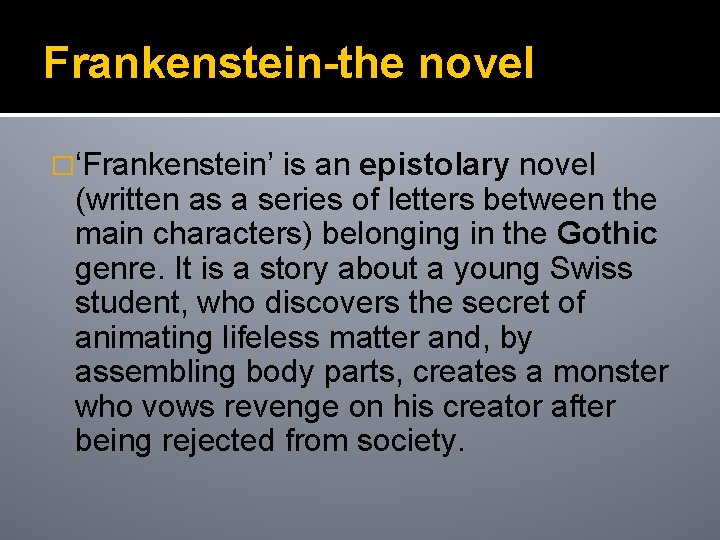 Frankenstein-the novel �‘Frankenstein’ is an epistolary novel (written as a series of letters between