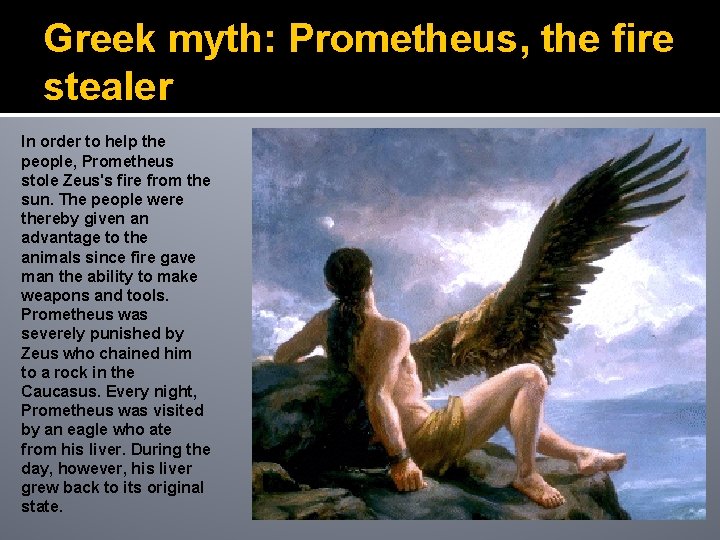 Greek myth: Prometheus, the fire stealer In order to help the people, Prometheus stole