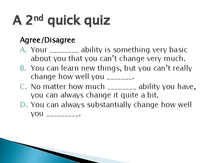 A 2 nd quick quiz Agree/Disagree A. Your ____ ability is something very basic