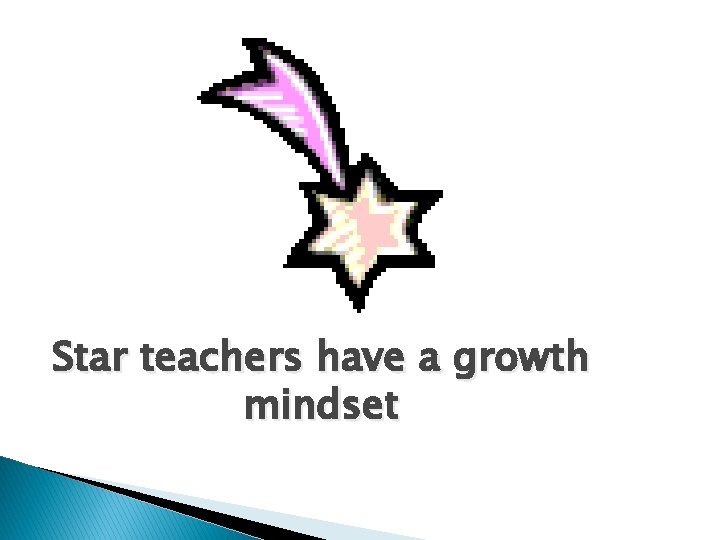 Star teachers have a growth mindset 
