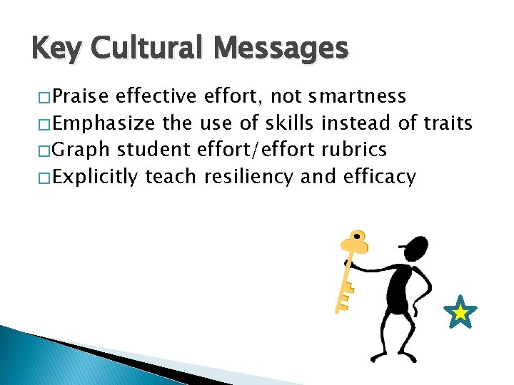 Key Cultural Messages � Praise effective effort, not smartness � Emphasize the use of