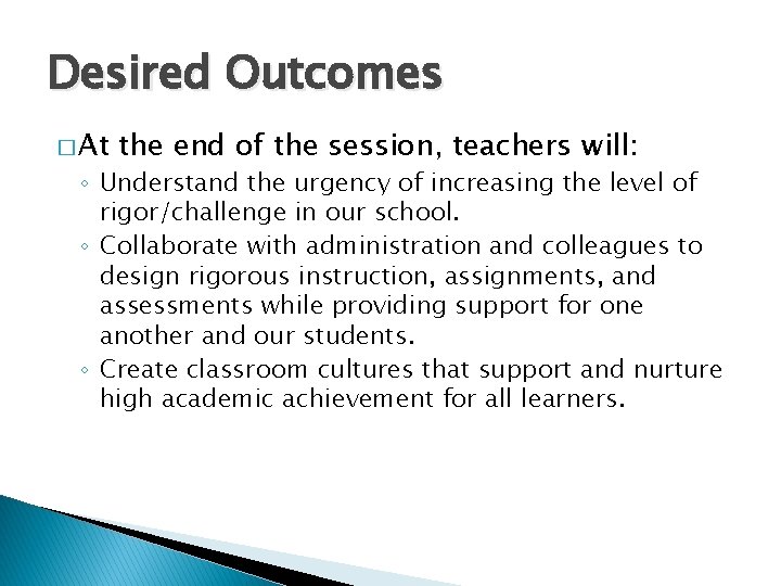 Desired Outcomes � At the end of the session, teachers will: ◦ Understand the
