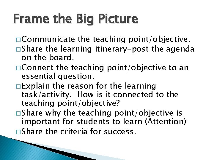 Frame the Big Picture � Communicate the teaching point/objective. � Share the learning itinerary-post