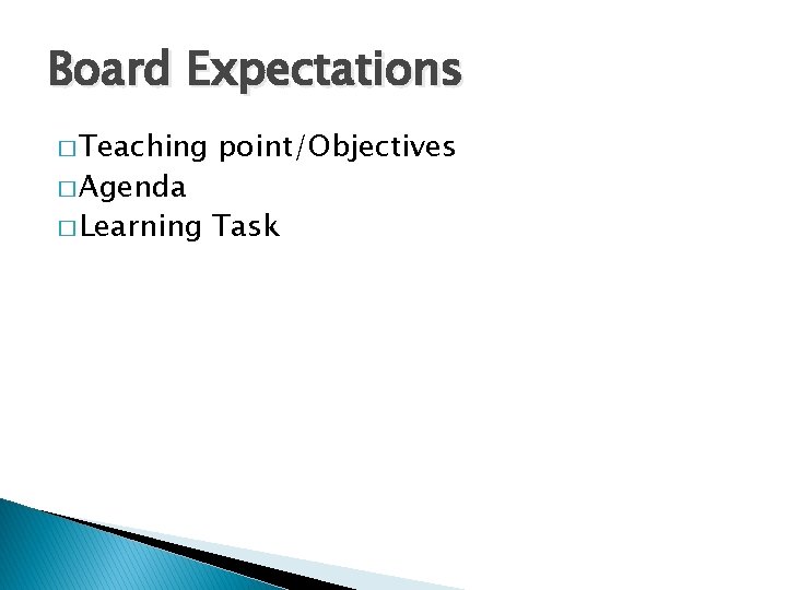 Board Expectations � Teaching point/Objectives � Learning Task � Agenda 