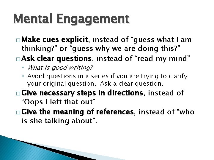 Mental Engagement � Make cues explicit, instead of “guess what I am thinking? ”